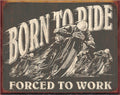 Nostalgia Signs Born to Ride Forced to Work Metal Sign Reproduction 41cm x 32cm