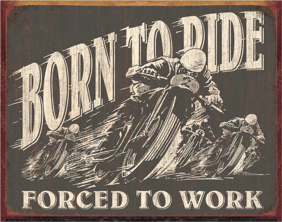 Nostalgia Signs Born to Ride Forced to Work Metal Sign Reproduction 41cm x 32cm